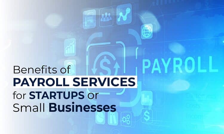 Benefits of Payroll Services for Startups & Small Businesses